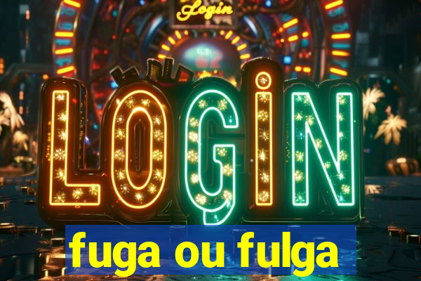 fuga ou fulga